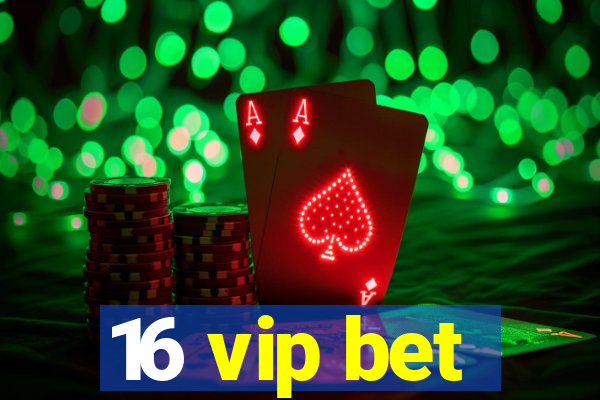 16 vip bet